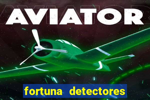 fortuna detectores de metal